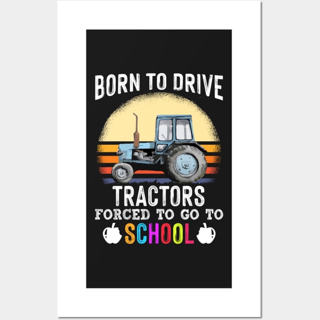 Born To Drive Tractors Forced To Go To School - Funny Farmer Wall Art by DressedForDuty